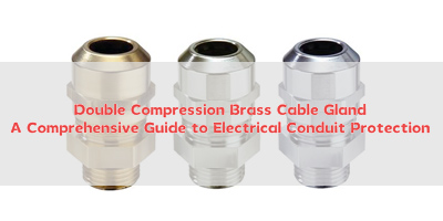 Double Compression Brass Cable Gland: A Comprehensive Guide to Electrical Conduit Protection